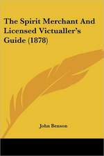 The Spirit Merchant And Licensed Victualler's Guide (1878)