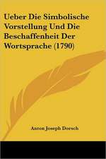 Ueber Die Simbolische Vorstellung Und Die Beschaffenheit Der Wortsprache (1790)