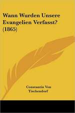 Wann Wurden Unsere Evangelien Verfasst? (1865)