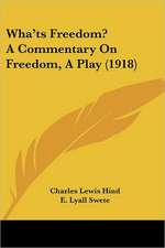 Wha'ts Freedom? A Commentary On Freedom, A Play (1918)