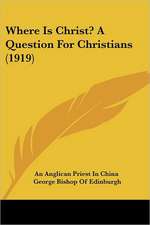 Where Is Christ? A Question For Christians (1919)