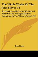 The Whole Works Of The John Flavel V4