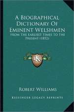 A Biographical Dictionary Of Eminent Welshmen