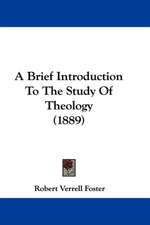 A Brief Introduction To The Study Of Theology (1889)