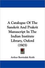 A Catalogue Of The Sanskrit And Prakrit Manuscript In The Indian Institute Library, Oxford (1903)