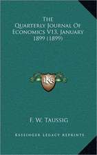 The Quarterly Journal Of Economics V13, January 1899 (1899)