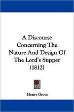 A Discourse Concerning The Nature And Design Of The Lord's Supper (1812)