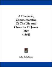 A Discourse, Commemorative Of The Life And Character Of James May (1864)