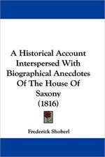 A Historical Account Interspersed With Biographical Anecdotes Of The House Of Saxony (1816)