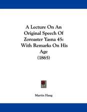 A Lecture On An Original Speech Of Zoroaster Yasna 45