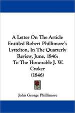 A Letter On The Article Entitled Robert Phillimore's Lyttelton, In The Quarterly Review, June, 1846