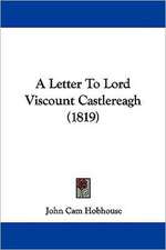 A Letter To Lord Viscount Castlereagh (1819)