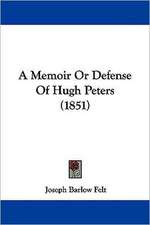 A Memoir Or Defense Of Hugh Peters (1851)