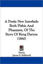 A Pretie New Interlude Both Pithie And Pleasaunt, Of The Story Of Kyng Daryus (1860)