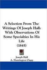 A Selection From The Writings Of Joseph Hall