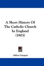 A Short History Of The Catholic Church In England (1903)