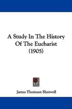 A Study In The History Of The Eucharist (1905)