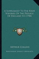 A Supplement To The Four Volumes Of The Peerage Of England V2 (1750)