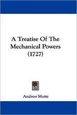 A Treatise Of The Mechanical Powers (1727)