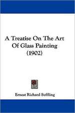 A Treatise On The Art Of Glass Painting (1902)