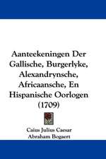 Aanteekeningen Der Gallische, Burgerlyke, Alexandrynsche, Africaansche, En Hispanische Oorlogen (1709)