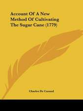 Account Of A New Method Of Cultivating The Sugar Cane (1779)