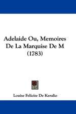 Adelaide Ou, Memoires De La Marquise De M*** (1783)