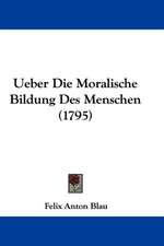 Ueber Die Moralische Bildung Des Menschen (1795)