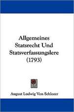 Allgemeines Statsrecht Und Statsverfassungslere (1793)