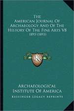 The American Journal Of Archaeology And Of The History Of The Fine Arts V8