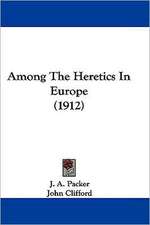 Among The Heretics In Europe (1912)