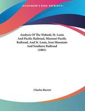 Analysis Of The Wabash, St. Louis And Pacific Railroad, Missouri Pacific Railroad, And St. Louis, Iron Mountain And Southern Railroad (1881)