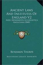 Ancient Laws And Institutes Of England V2