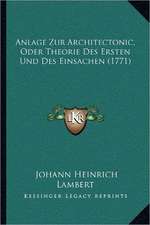 Anlage Zur Architectonic, Oder Theorie Des Ersten Und Des Einsachen (1771)