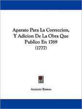 Aparato Para La Correccion, Y Adicion De La Obra Que Publico En 1769 (1777)