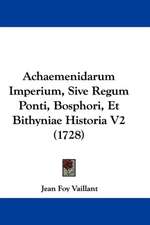 Achaemenidarum Imperium, Sive Regum Ponti, Bosphori, Et Bithyniae Historia V2 (1728)