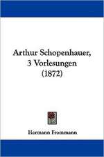 Arthur Schopenhauer, 3 Vorlesungen (1872)