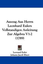 Auszug Aus Herrn Leonhard Eulers Vollstandigen Anleitung Zur Algebra V1-2 (1789)