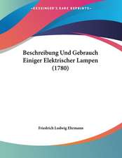 Beschreibung Und Gebrauch Einiger Elektrischer Lampen (1780)