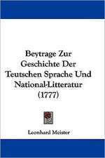 Beytrage Zur Geschichte Der Teutschen Sprache Und National-Litteratur (1777)