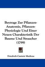 Beytrage Zur Pflanzen-Anatomie, Pflanzen-Physiologie Und Einer Neuen Charakteristik Der Baume Und Straucher (1799)