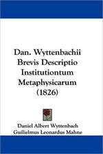 Dan. Wyttenbachii Brevis Descriptio Institutiontum Metaphysicarum (1826)