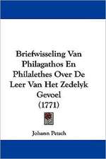 Briefwisseling Van Philagathos En Philalethes Over De Leer Van Het Zedelyk Gevoel (1771)