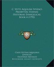 C. Vetti Aquilini Ivvenci Presbyteri Hispani Historiae Evangelicae, Book 4 (1792)