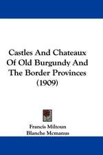 Castles And Chateaux Of Old Burgundy And The Border Provinces (1909)