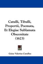 Catulli, Tibulli, Propertii, Poemata, Et Elegiae Sublamata Obscenitate (1623)