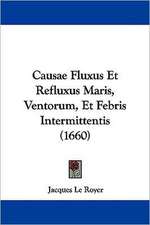 Causae Fluxus Et Refluxus Maris, Ventorum, Et Febris Intermittentis (1660)