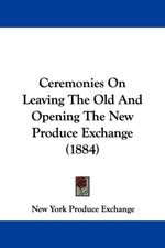 Ceremonies On Leaving The Old And Opening The New Produce Exchange (1884)