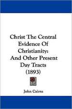 Christ The Central Evidence Of Christianity