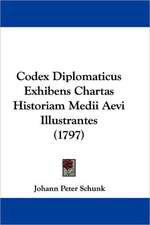 Codex Diplomaticus Exhibens Chartas Historiam Medii Aevi Illustrantes (1797)